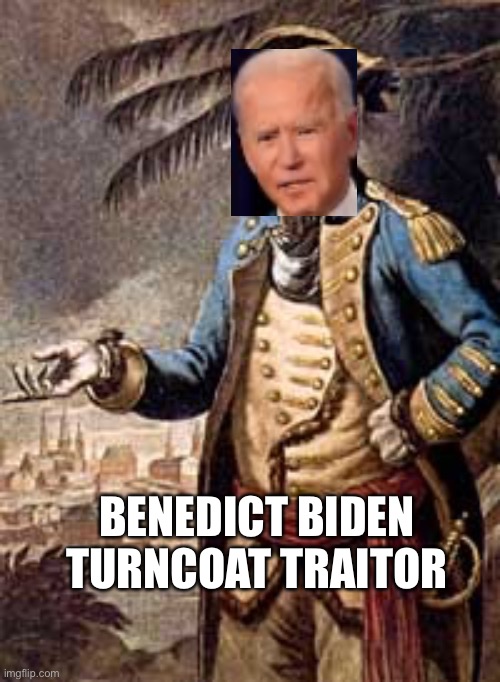 Stop the sale of your country | BENEDICT BIDEN
TURNCOAT TRAITOR | image tagged in joe biden,traitors,sell out,made in china,make it stop | made w/ Imgflip meme maker