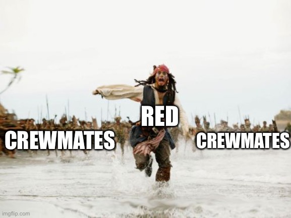 Red is really sus | RED; CREWMATES; CREWMATES | image tagged in memes,jack sparrow being chased | made w/ Imgflip meme maker