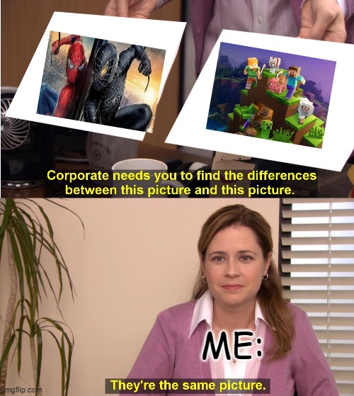 They're The Same Picture | ME: | image tagged in memes,they're the same picture | made w/ Imgflip meme maker