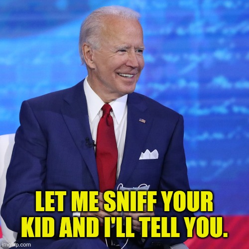 LET ME SNIFF YOUR KID AND I'LL TELL YOU. | made w/ Imgflip meme maker