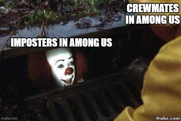 Venting In Among Us Be Like | CREWMATES IN AMONG US; IMPOSTERS IN AMONG US | image tagged in memes,it clown,among us | made w/ Imgflip meme maker