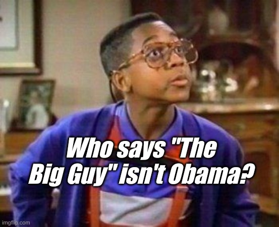 Erkle | Who says "The Big Guy" isn't Obama? | image tagged in erkle | made w/ Imgflip meme maker