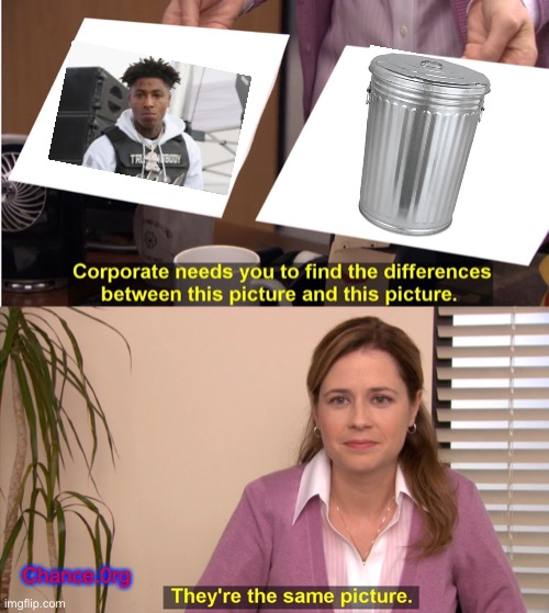 They're The Same Picture Meme | Chance.0rg | image tagged in memes,they're the same picture | made w/ Imgflip meme maker