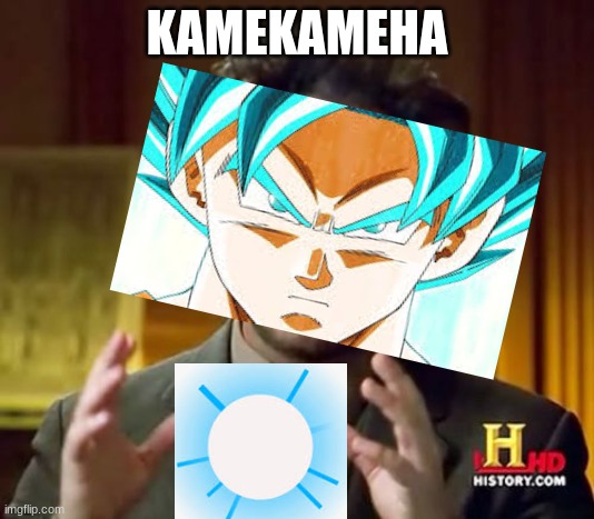 Goku mad | KAMEKAMEHA | image tagged in memes,ancient aliens | made w/ Imgflip meme maker