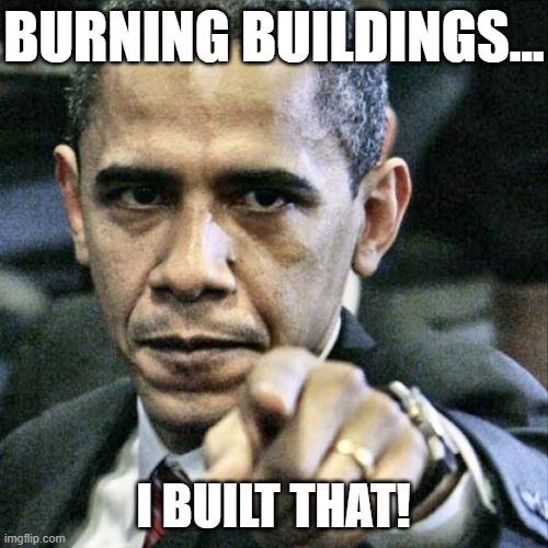 Pissed Off Obama Meme | BURNING BUILDINGS... I BUILT THAT! | image tagged in memes,pissed off obama | made w/ Imgflip meme maker