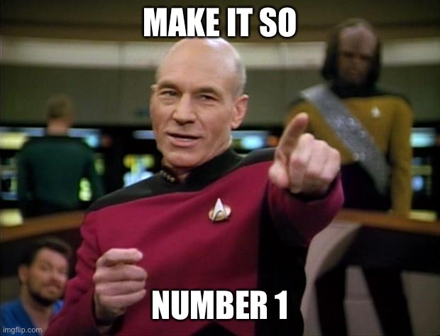 Picard | MAKE IT SO NUMBER 1 | image tagged in picard | made w/ Imgflip meme maker