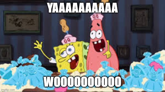 YAAAAAAAAAA WOOOOOOOOOO | made w/ Imgflip meme maker