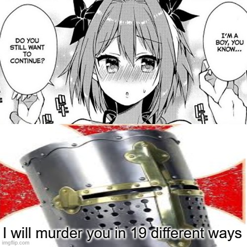 destroy the heretic | I will murder you in 19 different ways | image tagged in crusader,heresy,anime,why,murder | made w/ Imgflip meme maker