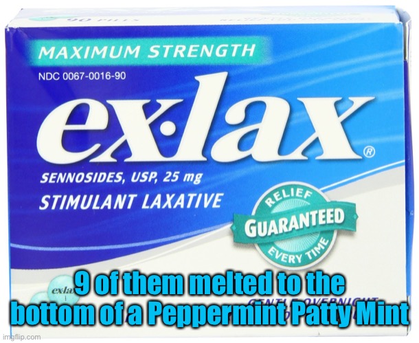 ex lax extra | 9 of them melted to the bottom of a Peppermint Patty Mint | image tagged in ex lax extra | made w/ Imgflip meme maker