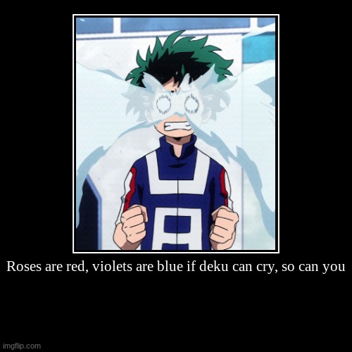 He always cries lol | image tagged in funny,demotivationals,anime,my hero academia | made w/ Imgflip demotivational maker