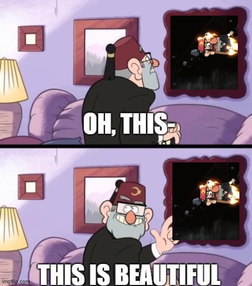 stan watches himself die | image tagged in grunkle stan beautiful | made w/ Imgflip meme maker