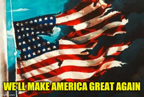 WE'LL MAKE AMERICA GREAT AGAIN | made w/ Imgflip meme maker
