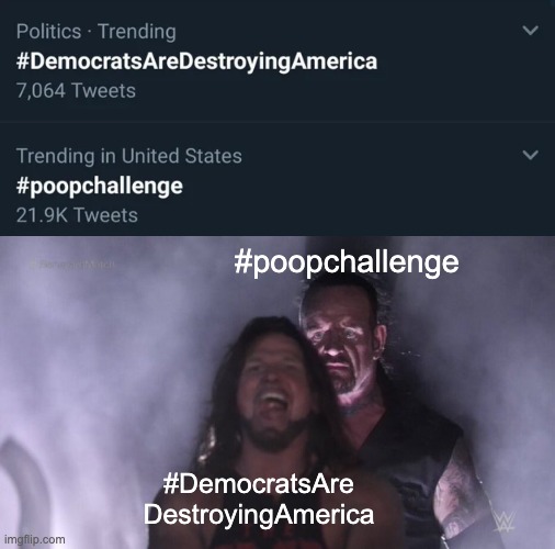 Good to see we have our priorities in order | #poopchallenge; #DemocratsAre
DestroyingAmerica | image tagged in aj styles undertaker,politics | made w/ Imgflip meme maker