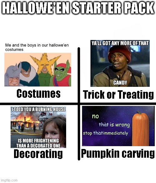 Only a day until the spooky day arrives | HALLOWE'EN STARTER PACK; Costumes; Trick or Treating; Pumpkin carving; Decorating | image tagged in memes,blank starter pack,halloween | made w/ Imgflip meme maker