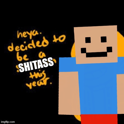 Heya | SHITASS | image tagged in memes,funny,sans,undertale,minecraft | made w/ Imgflip meme maker