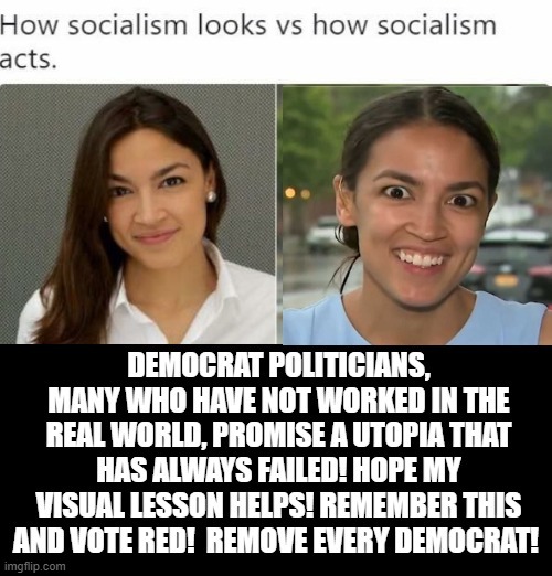 How Socialism Looks Versus How  Socialism Acts! | image tagged in stupid liberals,crazy aoc,socialism,democratic socialism | made w/ Imgflip meme maker
