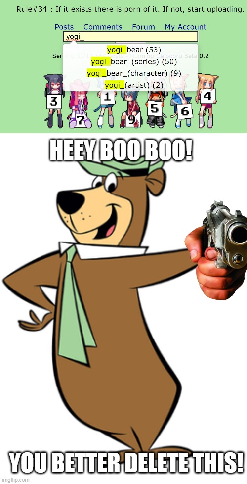 yogi is next | HEEY BOO BOO! YOU BETTER DELETE THIS! | image tagged in memes,funny,yogi bear,delete this,rule 34,hentai_haters | made w/ Imgflip meme maker