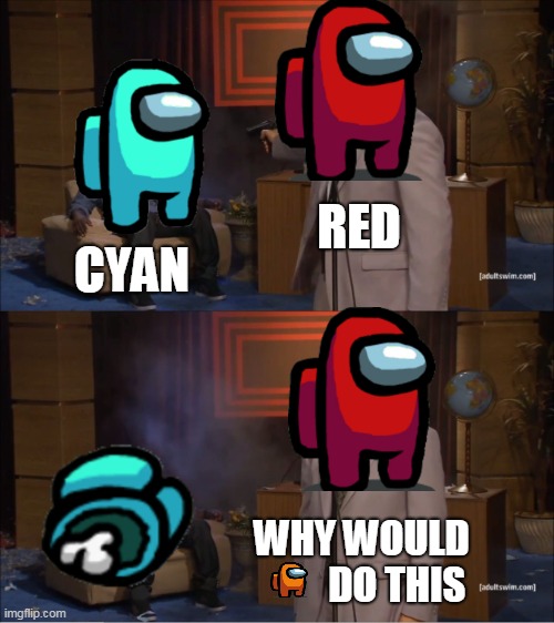 Who Killed Hannibal Meme | RED; CYAN; WHY WOULD          DO THIS | image tagged in memes,who killed hannibal | made w/ Imgflip meme maker