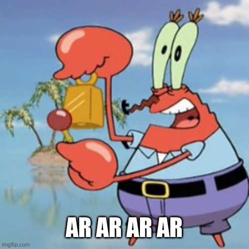 Mr Krabs: Give It Up | AR AR AR AR | image tagged in mr krabs give it up | made w/ Imgflip meme maker