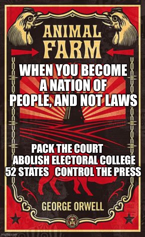 Democrats believe they are more epaulet than others | WHEN YOU BECOME A NATION OF PEOPLE, AND NOT LAWS; PACK THE COURT        ABOLISH ELECTORAL COLLEGE 52 STATES   CONTROL THE PRESS | image tagged in animal farm,democrats,corruption,biden | made w/ Imgflip meme maker
