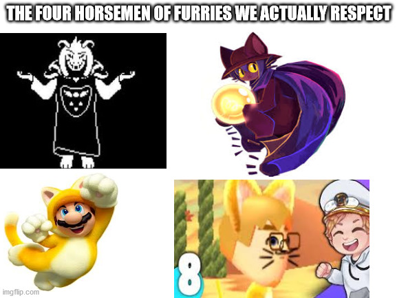 bottom right is failboat |  THE FOUR HORSEMEN OF FURRIES WE ACTUALLY RESPECT | image tagged in blank white template | made w/ Imgflip meme maker