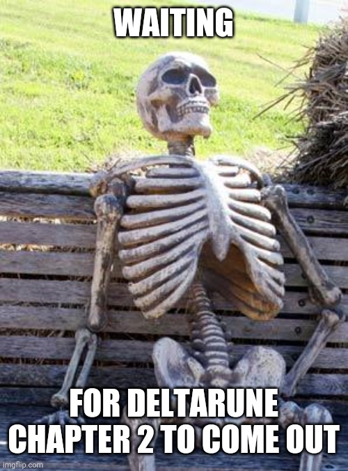 Anyone else love the ending of deltarune chapter 1? | WAITING; FOR DELTARUNE CHAPTER 2 TO COME OUT | image tagged in memes,waiting skeleton,undertale,deltarune,skeleton | made w/ Imgflip meme maker