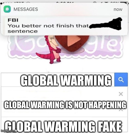 So if global warming was real why is it snowing on October 30th 2020 | GLOBAL WARMING; GLOBAL WARMING IS NOT HAPPENING; GLOBAL WARMING FAKE | image tagged in fbi you better not finish,snow,global warming | made w/ Imgflip meme maker