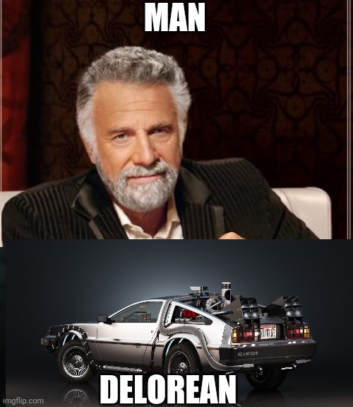 Mandelorian | MAN; DELOREAN | image tagged in funny,the most interesting man in the world,delorean | made w/ Imgflip meme maker