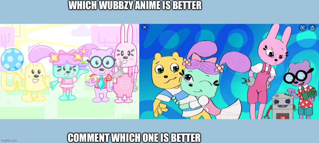 Best Wubbzy animes | WHICH WUBBZY ANIME IS BETTER; COMMENT WHICH ONE IS BETTER | image tagged in wubbzy anime,wubbzy | made w/ Imgflip meme maker