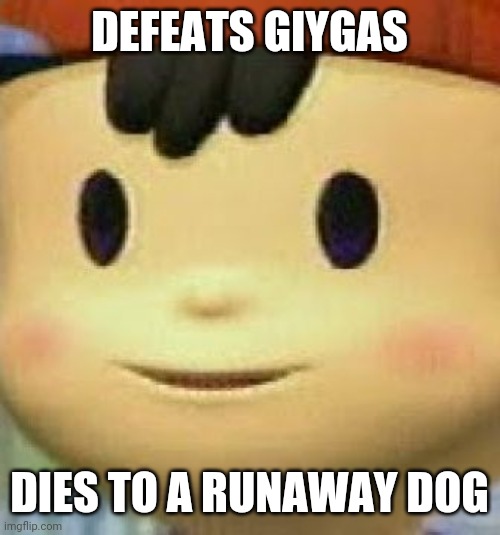 Ness Face | DEFEATS GIYGAS; DIES TO A RUNAWAY DOG | image tagged in ness face | made w/ Imgflip meme maker