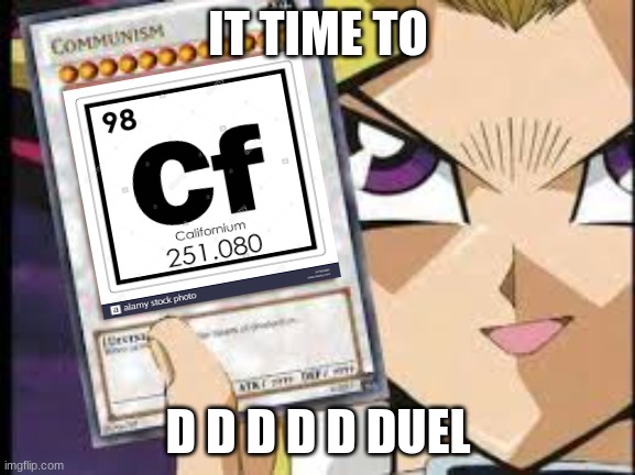 its time to d d d d d duel | IT TIME TO; D D D D D DUEL | image tagged in funny memes | made w/ Imgflip meme maker