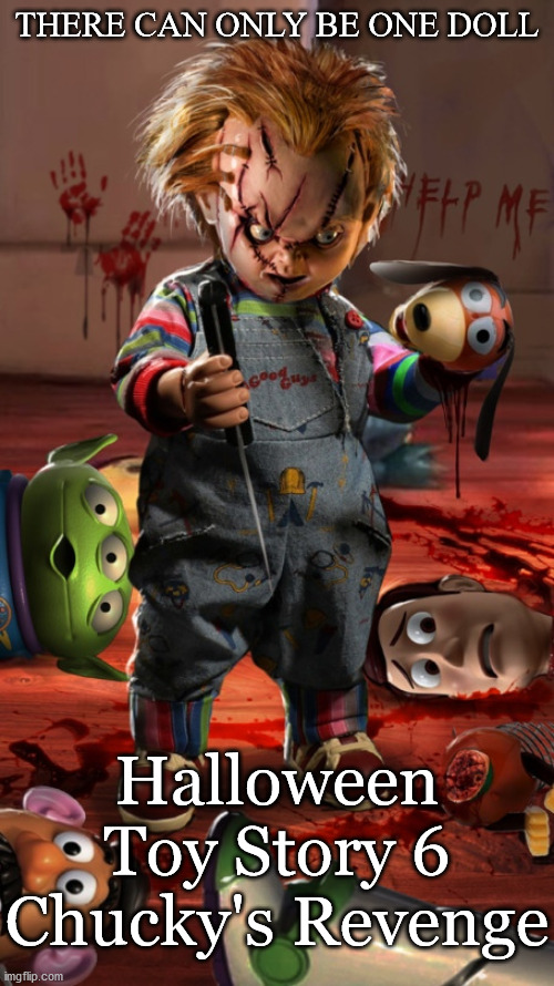 Happy Halloween everyone. | THERE CAN ONLY BE ONE DOLL; Halloween Toy Story 6 Chucky's Revenge | image tagged in happy halloween,chucky,toy story,horror movie | made w/ Imgflip meme maker