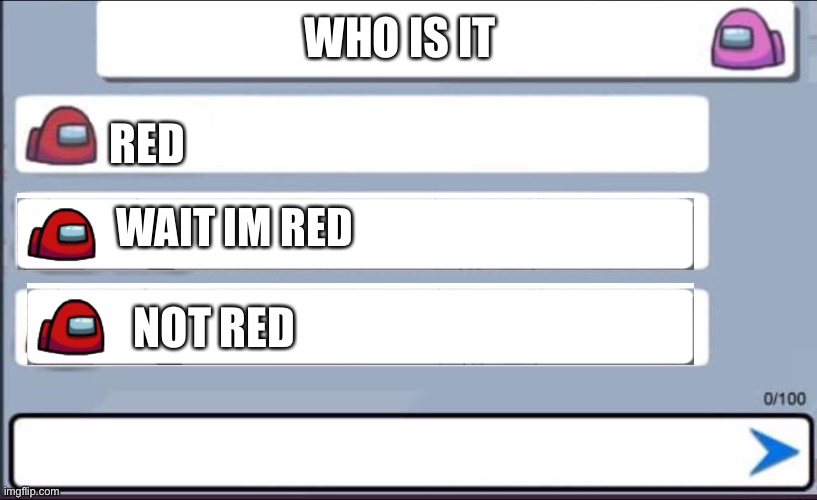 Among us Chat | WHO IS IT; RED; WAIT IM RED; NOT RED | image tagged in among us chat | made w/ Imgflip meme maker