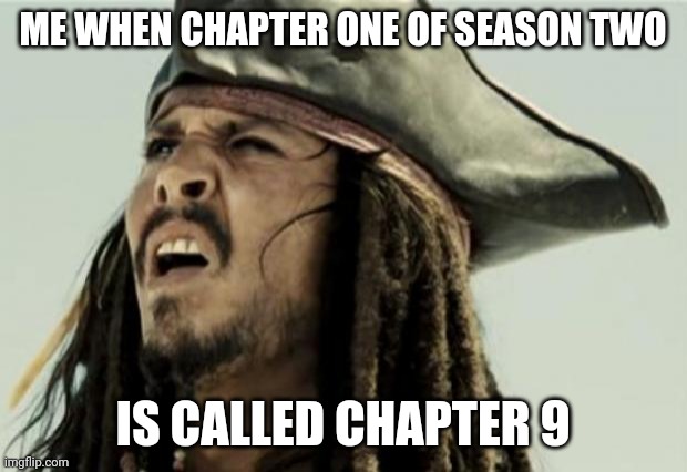 Makes sense tho | ME WHEN CHAPTER ONE OF SEASON TWO; IS CALLED CHAPTER 9 | image tagged in confused dafuq jack sparrow what,the mandalorian | made w/ Imgflip meme maker