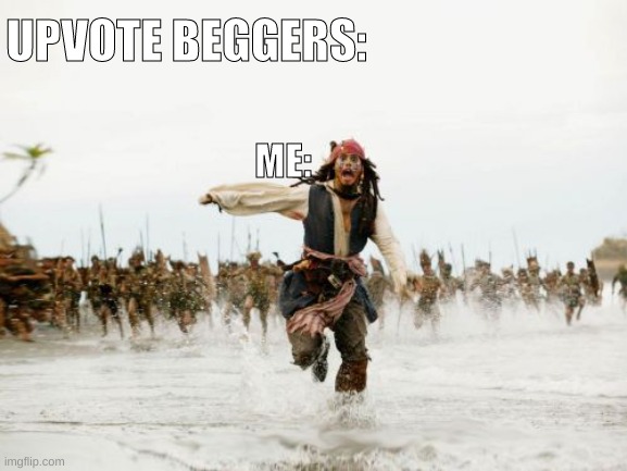 Me Running From Upvote Beggers | UPVOTE BEGGERS:; ME: | image tagged in memes,jack sparrow being chased | made w/ Imgflip meme maker