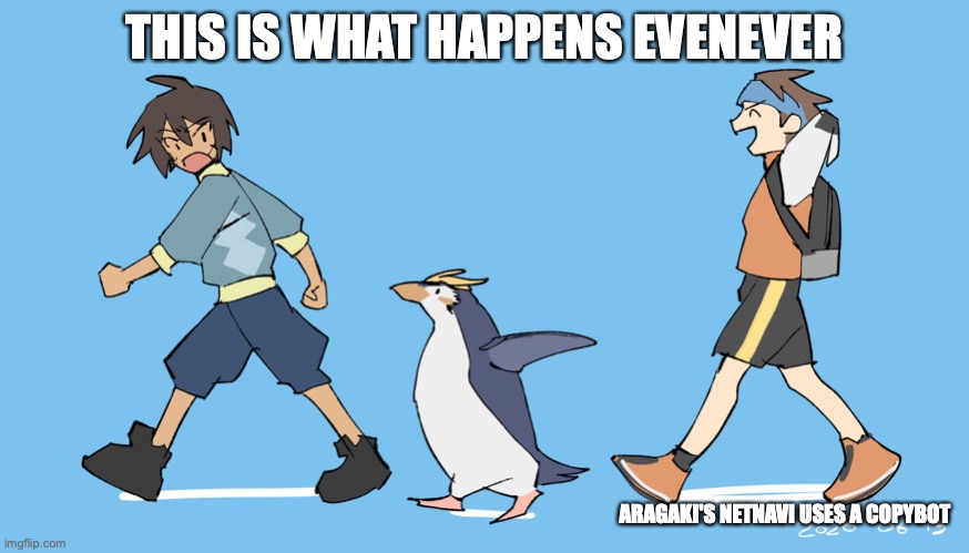 Penguin Chasing Aragaki | THIS IS WHAT HAPPENS EVENEVER; ARAGAKI'S NETNAVI USES A COPYBOT | image tagged in megaman battle network,megaman,memes | made w/ Imgflip meme maker