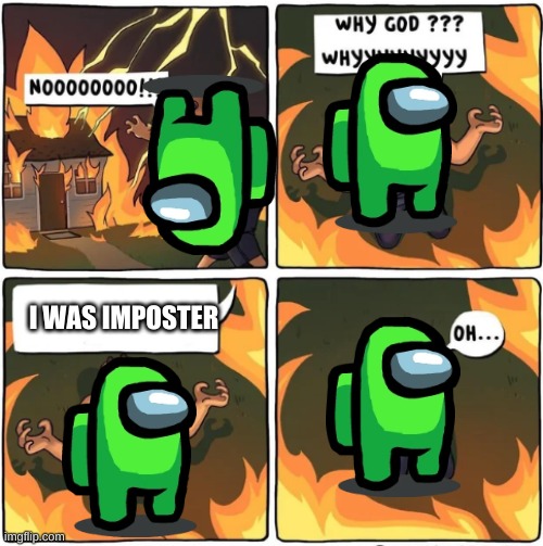 why god | I WAS IMPOSTER | image tagged in why god | made w/ Imgflip meme maker