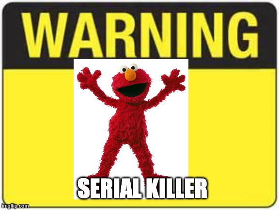 blank warning sign | SERIAL KILLER | image tagged in blank warning sign | made w/ Imgflip meme maker