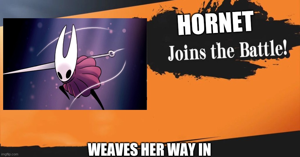 Smash Bros. | HORNET; WEAVES HER WAY IN | image tagged in smash bros | made w/ Imgflip meme maker