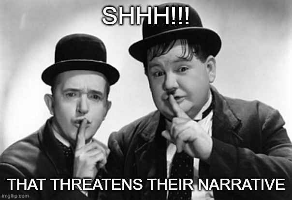 The Narrative | SHHH!!! THAT THREATENS THEIR NARRATIVE | image tagged in joke 2020,obey,1984 | made w/ Imgflip meme maker