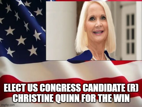 QUINN FOR THE WINN | ELECT US CONGRESS CANDIDATE (R)
CHRISTINE QUINN FOR THE WIN | image tagged in flag | made w/ Imgflip meme maker