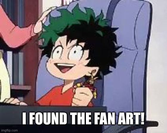 Exited Deku | I FOUND THE FAN ART! | image tagged in exited deku | made w/ Imgflip meme maker