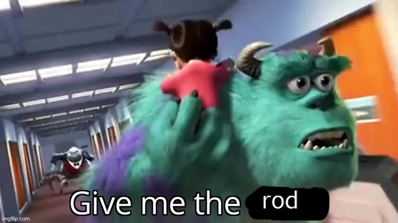 Give me the child | rod | image tagged in give me the child | made w/ Imgflip meme maker