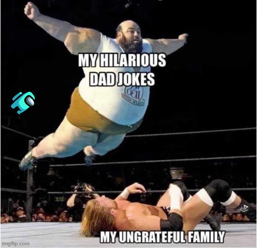 Dads. | image tagged in dad joke | made w/ Imgflip meme maker
