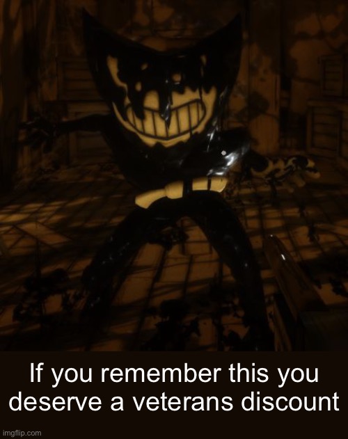 Even if u care | If you remember this you deserve a veterans discount | image tagged in bendy wants | made w/ Imgflip meme maker