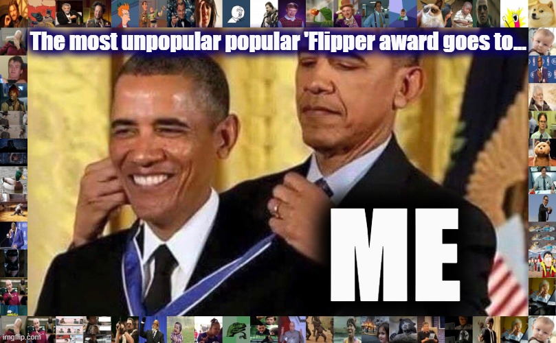 [vote in the chats for me to change my SN to Barack_O'Drama.] | The most unpopular popular 'Flipper award goes to... ME | image tagged in obama medal,imgflipper,meanwhile on imgflip,popularity,unpopular,imgflip humor | made w/ Imgflip meme maker