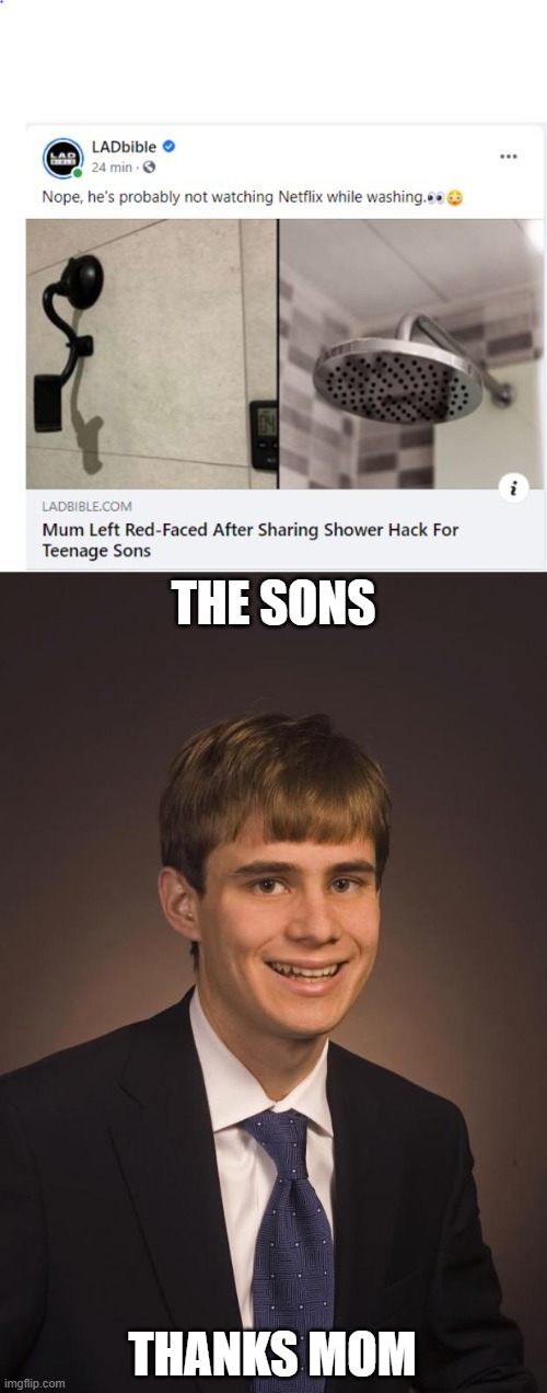 Now everybody knows my secret hack | THE SONS; THANKS MOM | image tagged in thanks mom,memes,shower,life hack | made w/ Imgflip meme maker