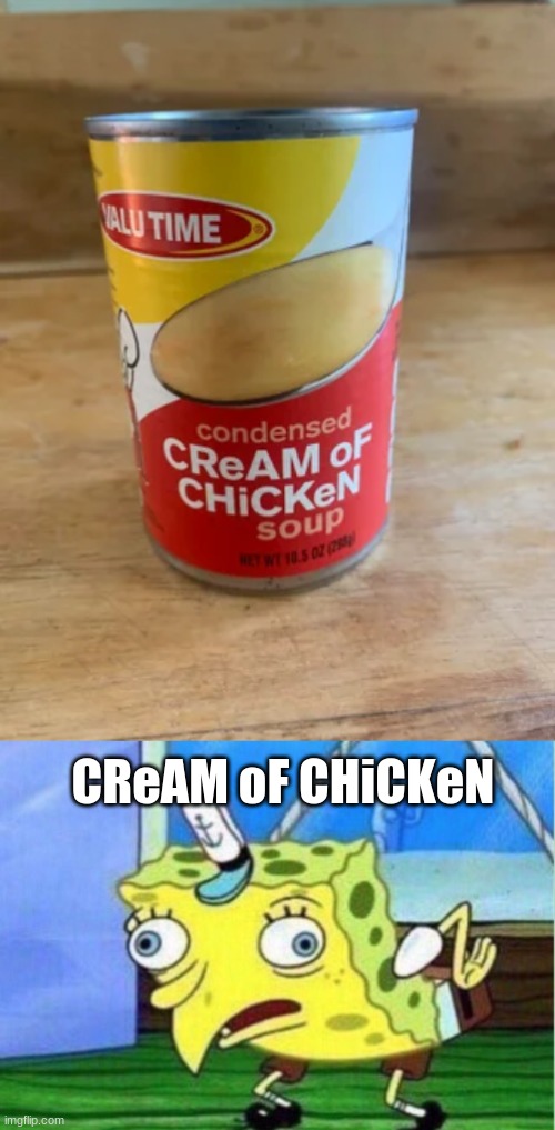 The cream of chickien soup is the new mocking spongebob | CReAM oF CHiCKeN | image tagged in memes,mocking spongebob,funny,coincidence,spongebob,food | made w/ Imgflip meme maker