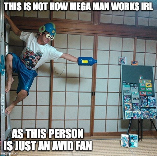 Mega Man IRL Fail | THIS IS NOT HOW MEGA MAN WORKS IRL; AS THIS PERSON IS JUST AN AVID FAN | image tagged in fail,megaman,memes | made w/ Imgflip meme maker