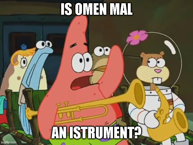 is omen an istrument | IS OMEN MAL; AN ISTRUMENT? | image tagged in is mayonnaise an instrument | made w/ Imgflip meme maker
